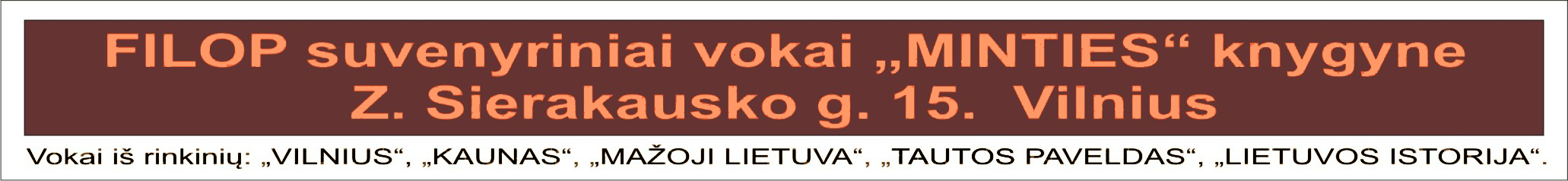 Pasaulio filatelijos naujien�, (kur visada gausu ir "FILOPo"meninink� sukurt� vok�), numizmatikos ir kit� suvenyr� prekybos vieta i� patalp� Centriniame pa�te persik�l� � patalpas gretimame pastate (Prekybos centre, "Gedimino 9", �alia Centrinio pa�to). Prekiaujame 2 auk�to per�jime.